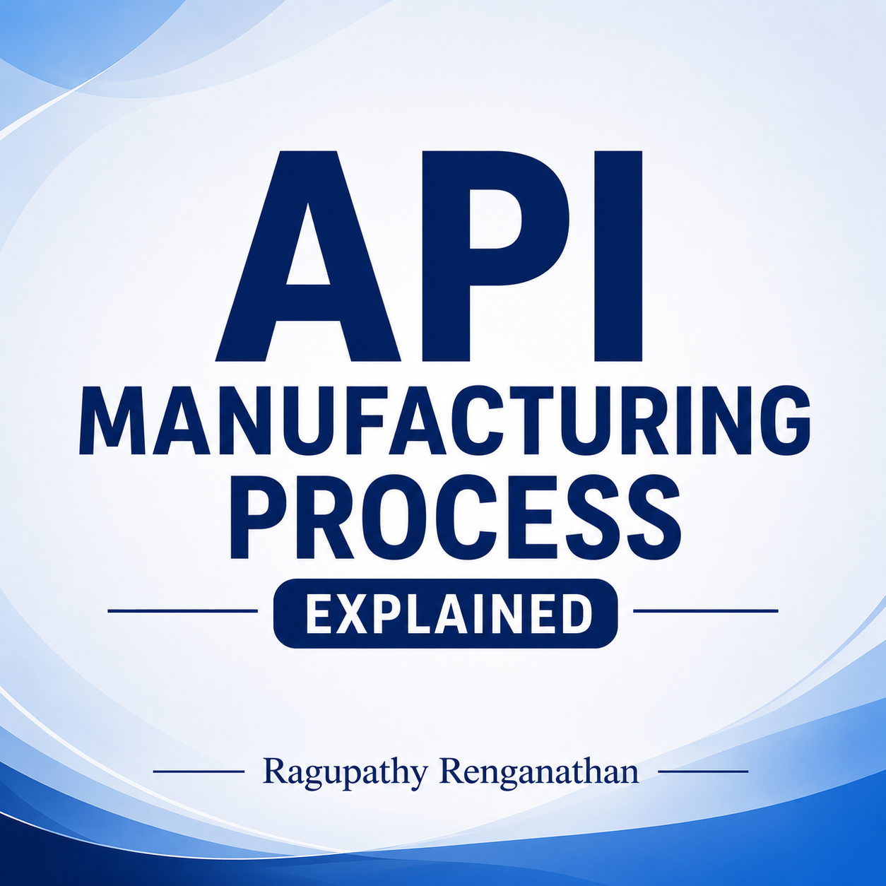 API Manufacturing Process Explained: Steps, Stages and GMP Controls