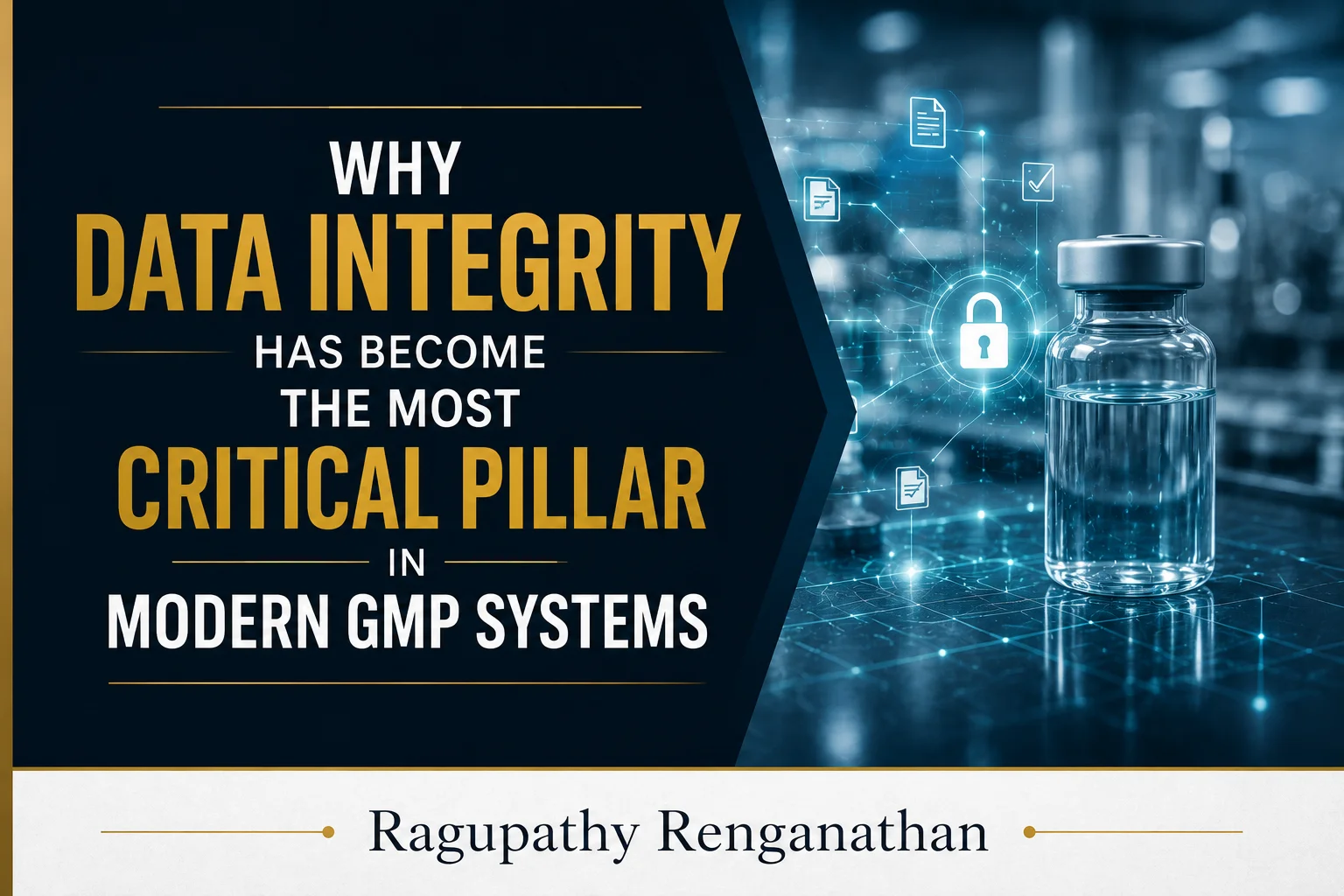 Why Data Integrity Has Become the Most Critical Pillar in Modern GMP Systems