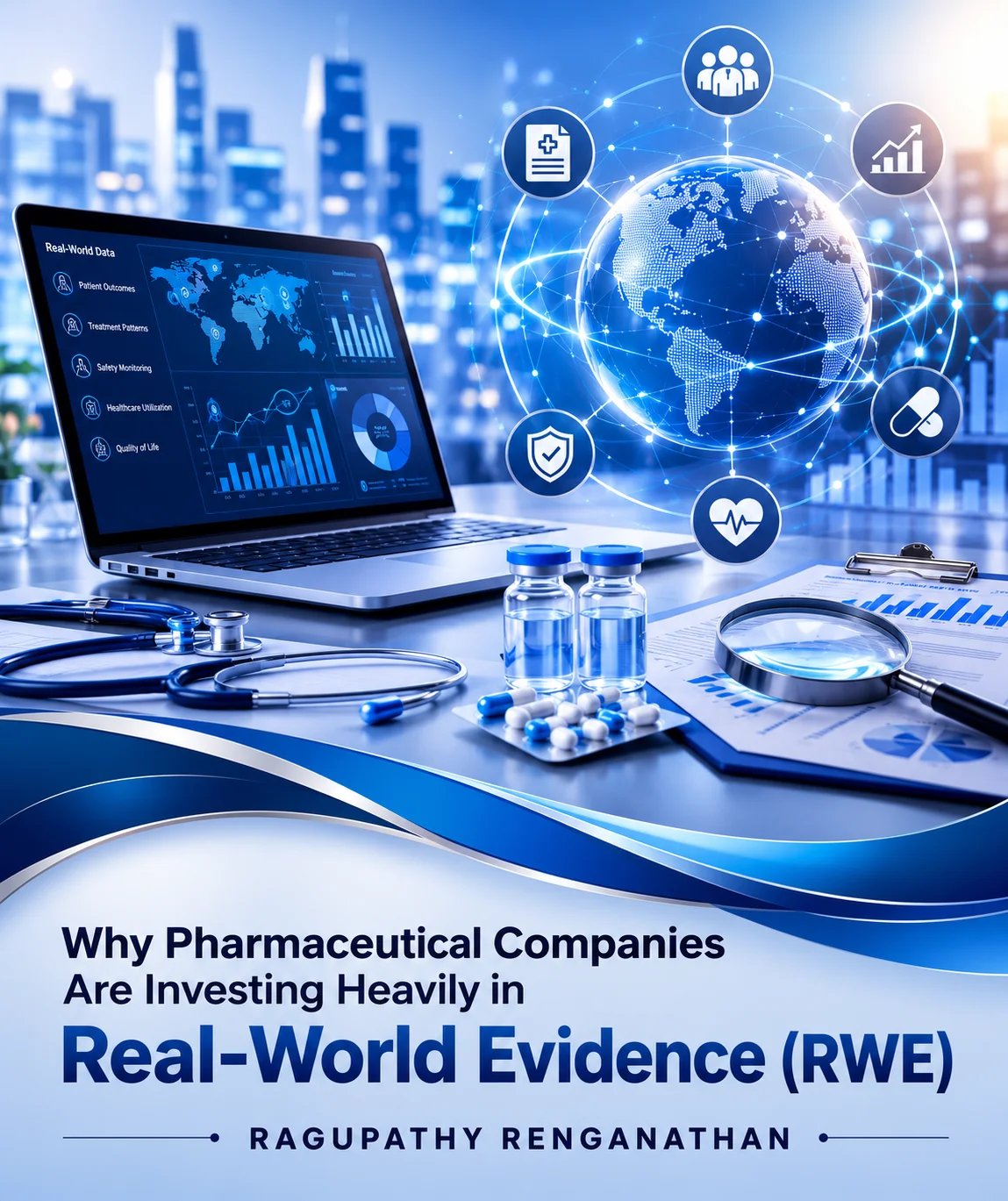 Why Pharmaceutical Companies Are Investing Heavily in Real-World Evidence (RWE)