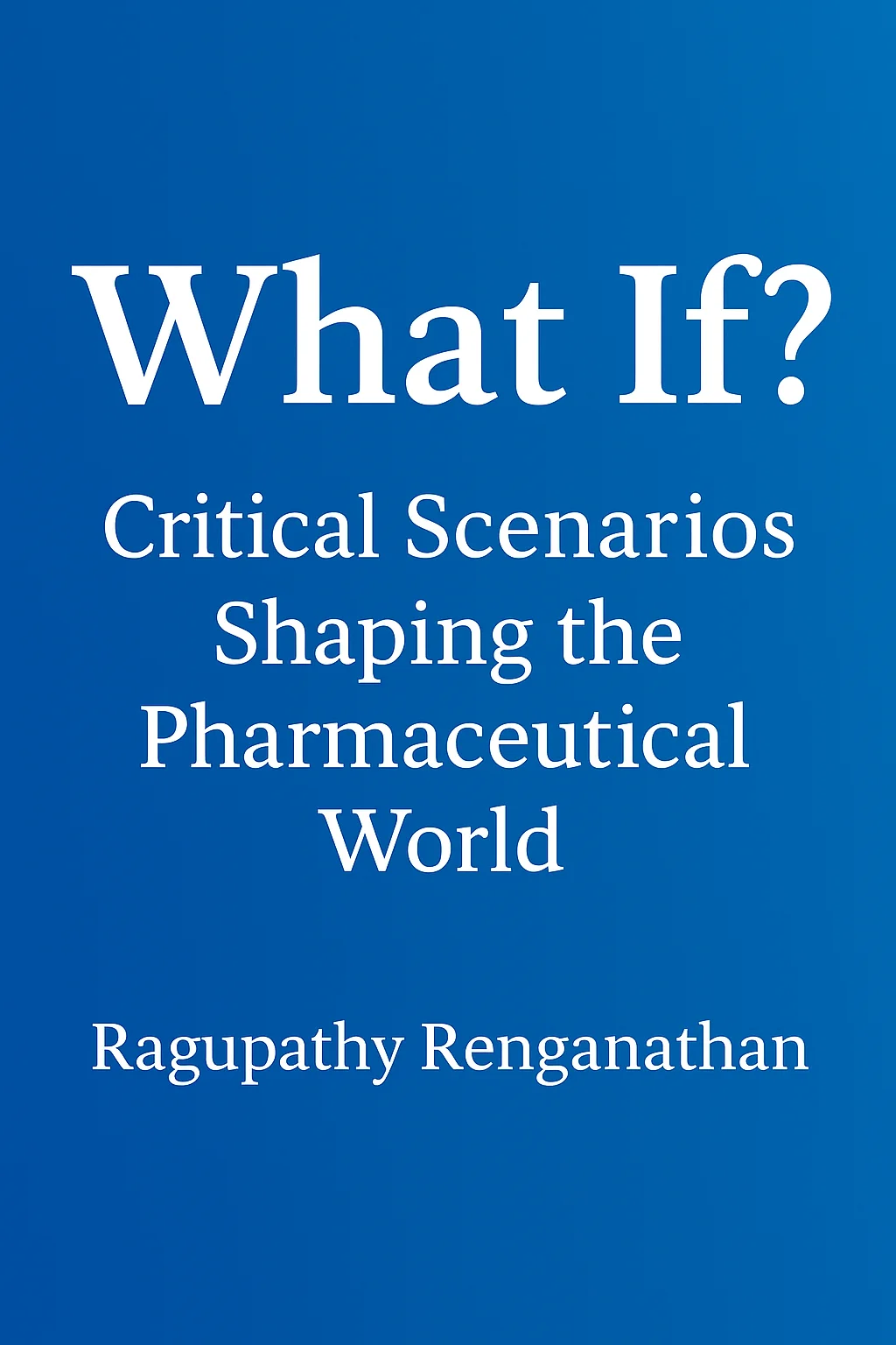 What if - Critical Scenarios Shaping the Pharma World