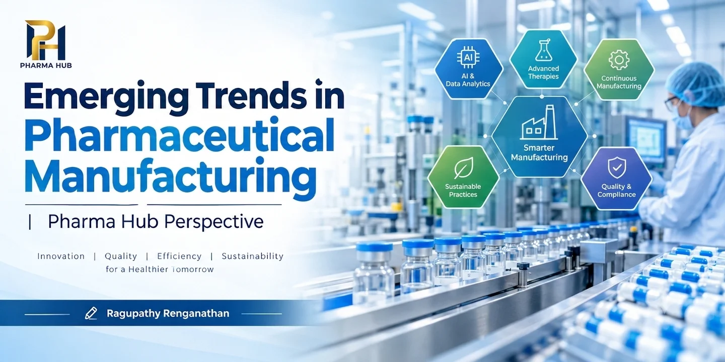 Emerging Trends in Pharmaceutical Manufacturing | Pharma Hub Perspective
